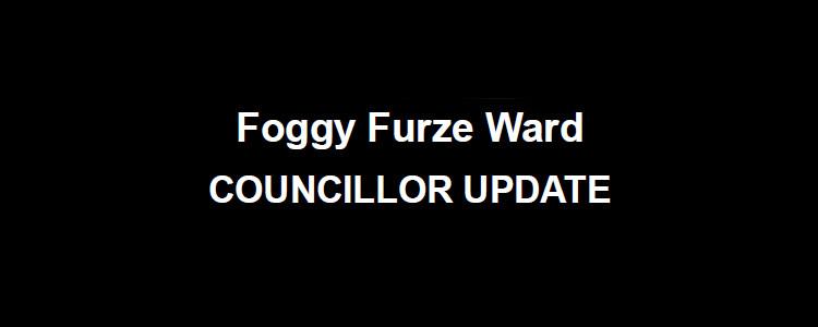 Foggy Furze Ward Councillor Update